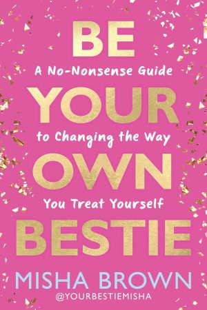 Be Your Own Bestie by Misha Brown